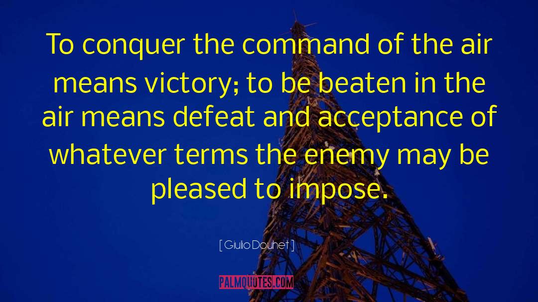 Giulio Douhet Quotes: To conquer the command of