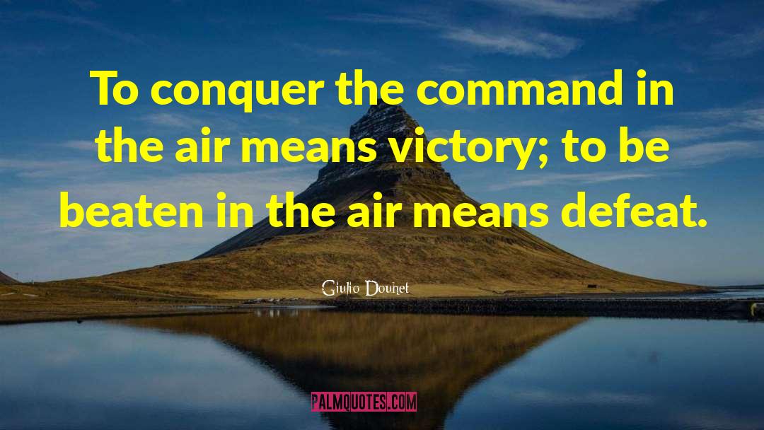 Giulio Douhet Quotes: To conquer the command in