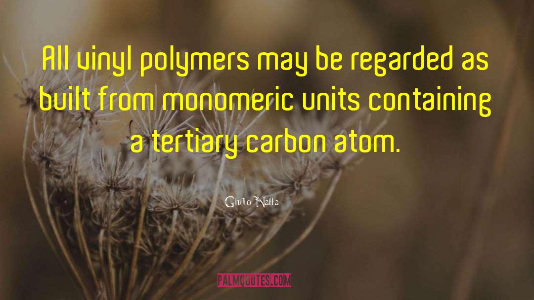 Giulio Natta Quotes: All vinyl polymers may be