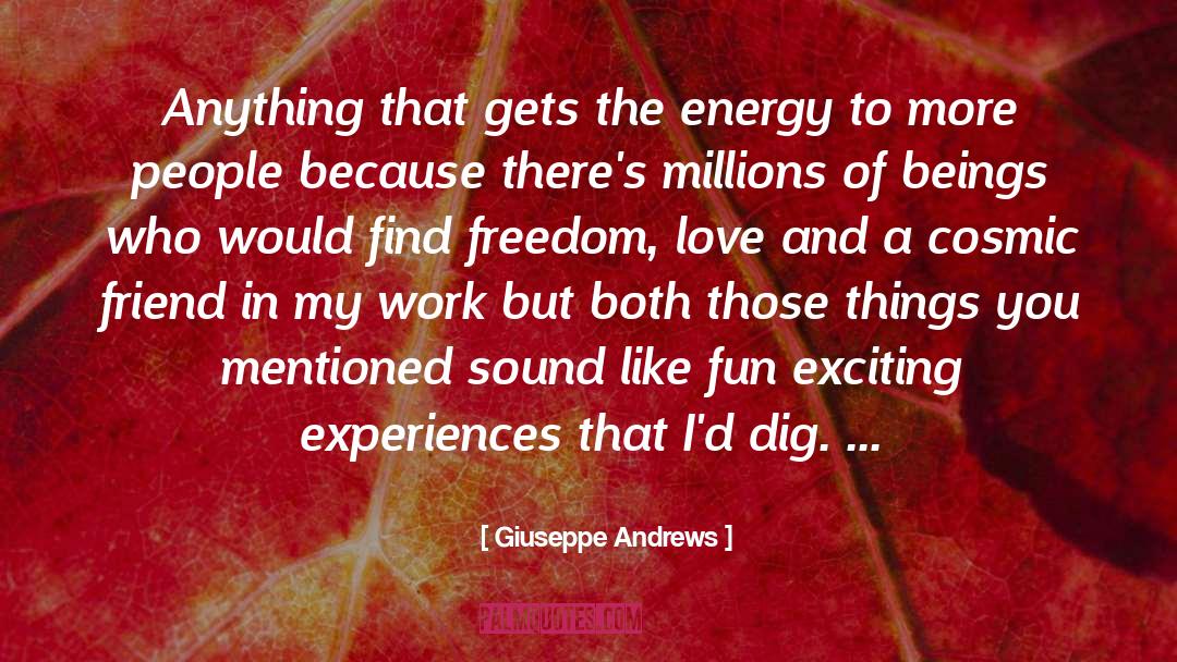 Giuseppe Andrews Quotes: Anything that gets the energy