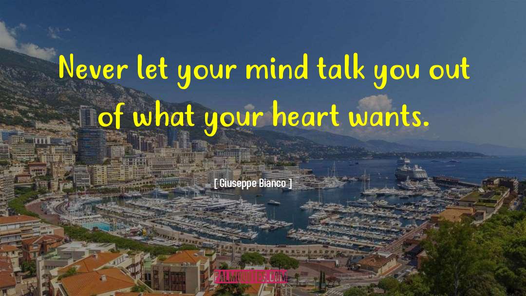 Giuseppe Bianco Quotes: Never let your mind talk