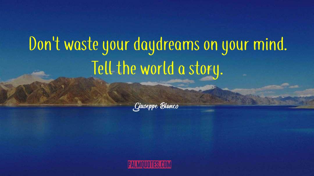 Giuseppe Bianco Quotes: Don't waste your daydreams on