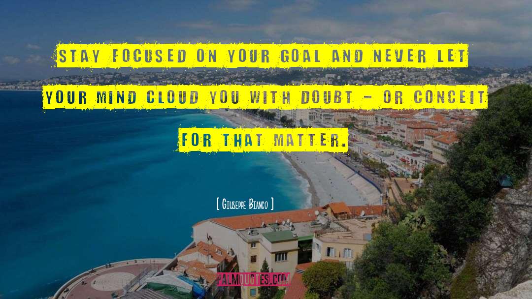 Giuseppe Bianco Quotes: Stay focused on your goal