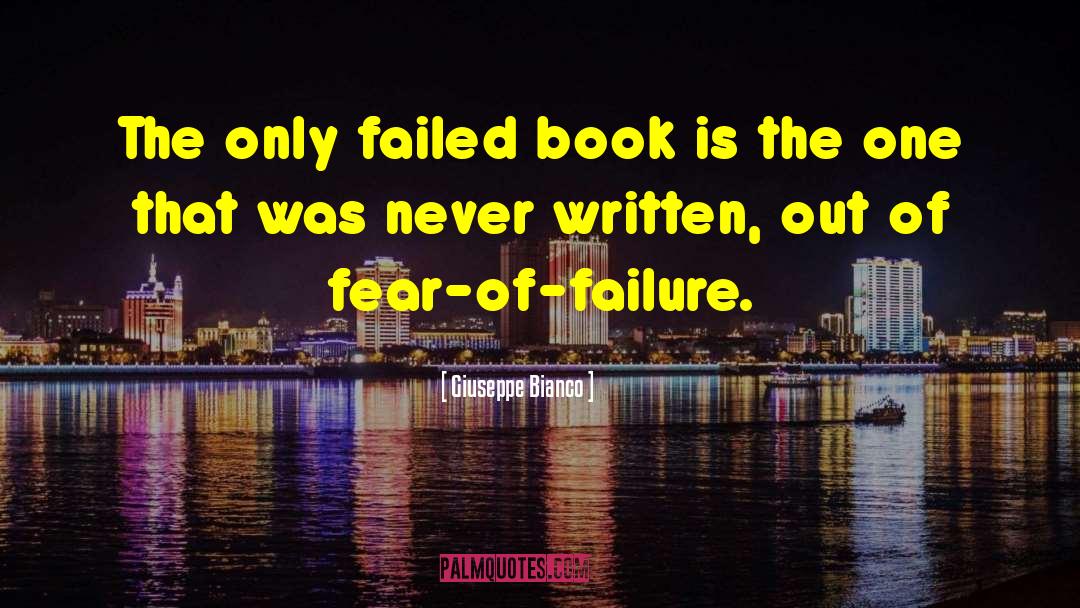Giuseppe Bianco Quotes: The only failed book is