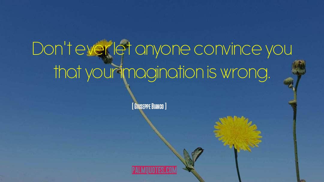 Giuseppe Bianco Quotes: Don't ever let anyone convince