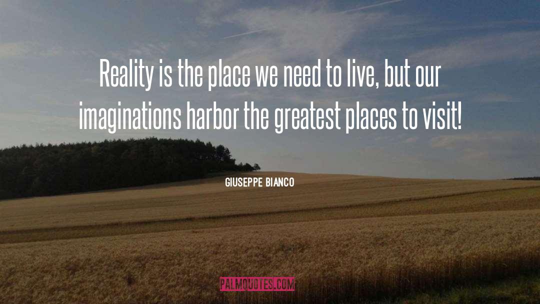 Giuseppe Bianco Quotes: Reality is the place we