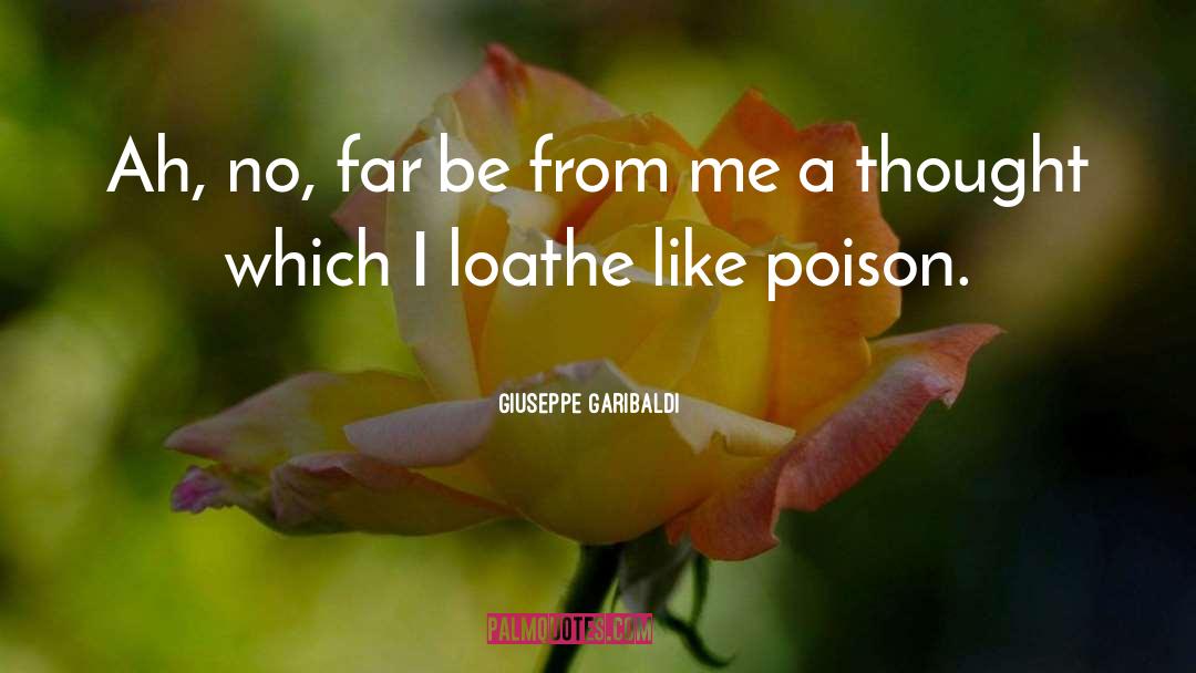 Giuseppe Garibaldi Quotes: Ah, no, far be from