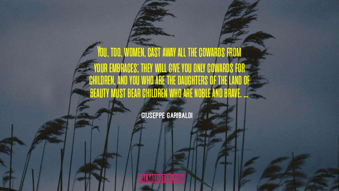 Giuseppe Garibaldi Quotes: You, too, women, cast away