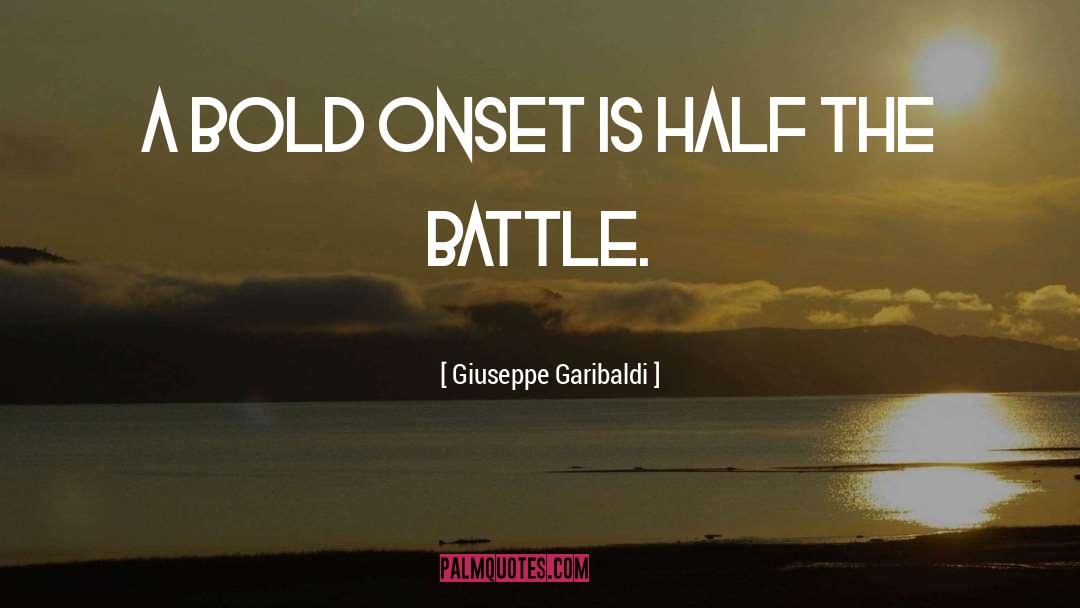 Giuseppe Garibaldi Quotes: A bold onset is half