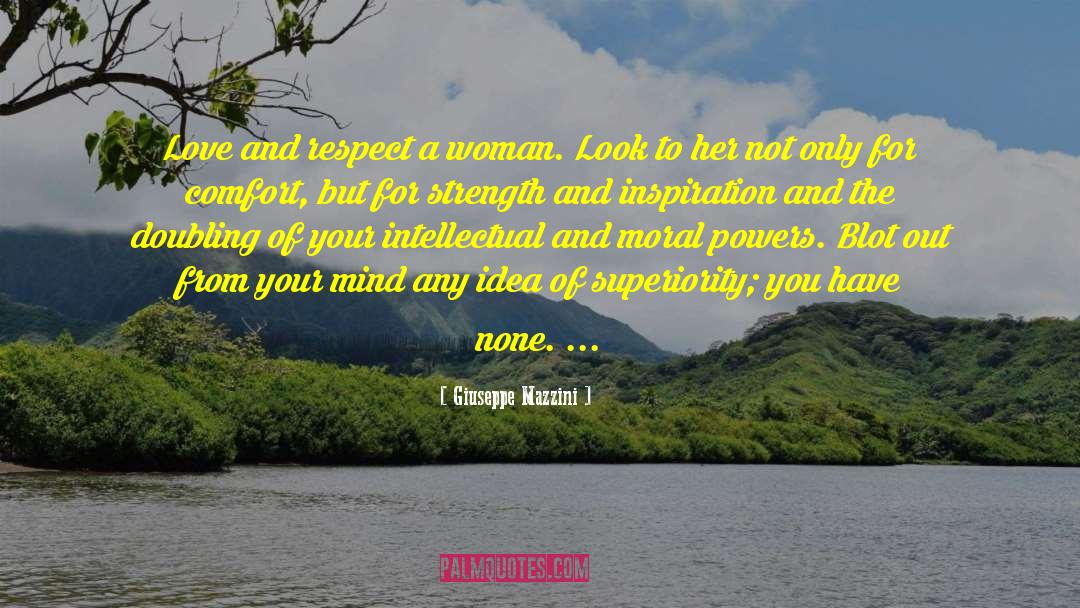 Giuseppe Mazzini Quotes: Love and respect a woman.