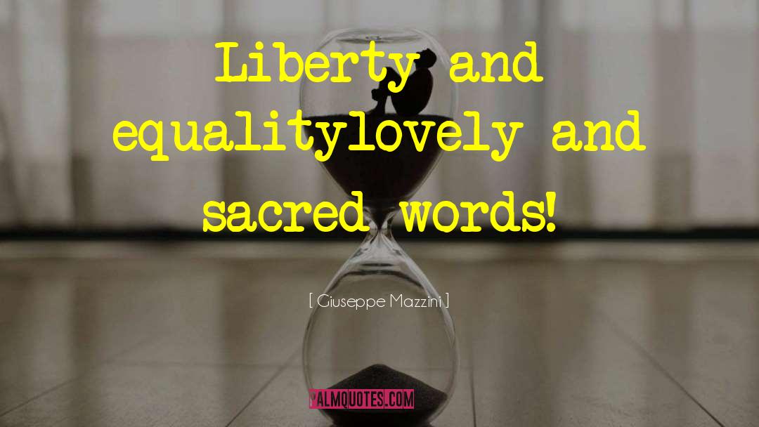 Giuseppe Mazzini Quotes: Liberty and equality<br>lovely and sacred