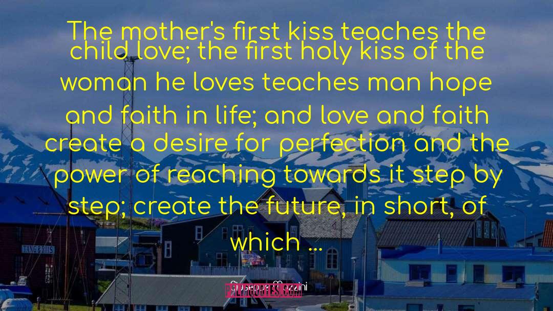 Giuseppe Mazzini Quotes: The mother's first kiss teaches
