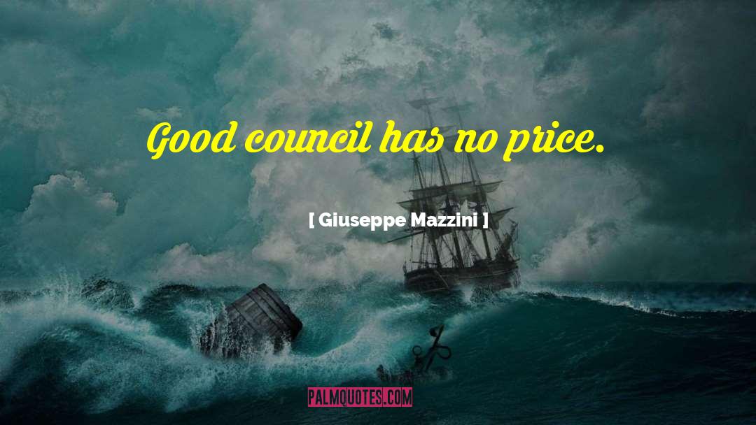 Giuseppe Mazzini Quotes: Good council has no price.