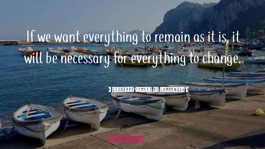 Giuseppe Tomasi Di Lampedusa Quotes: If we want everything to
