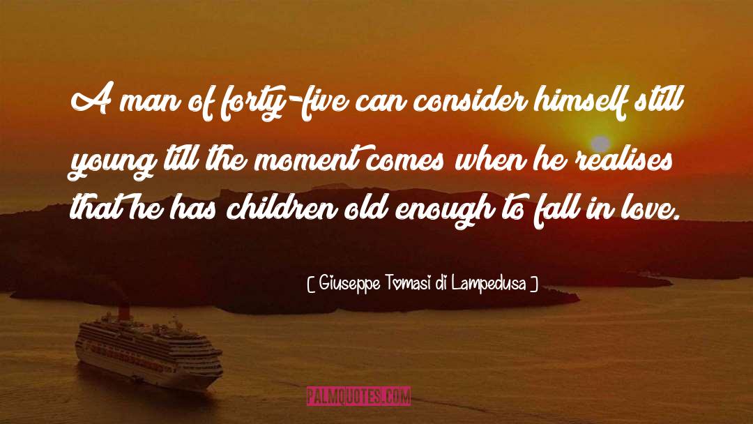 Giuseppe Tomasi Di Lampedusa Quotes: A man of forty-five can