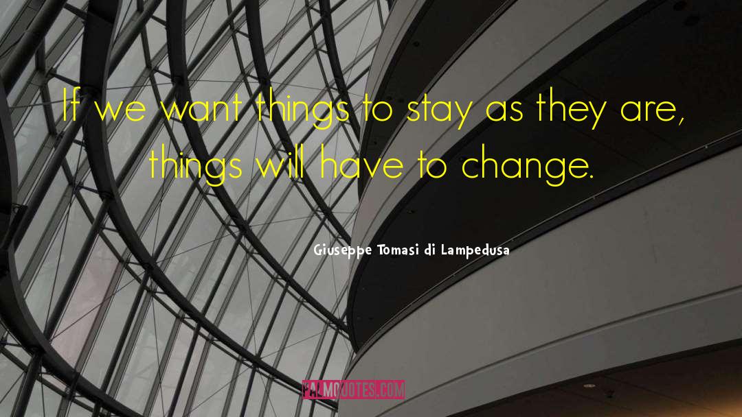 Giuseppe Tomasi Di Lampedusa Quotes: If we want things to