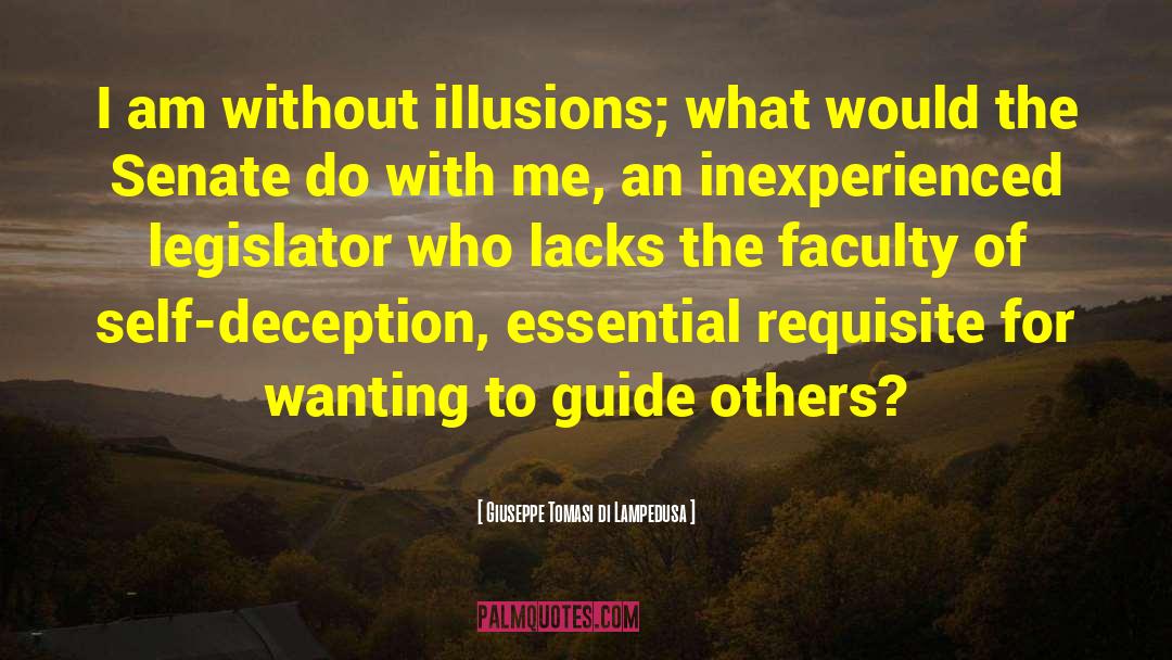 Giuseppe Tomasi Di Lampedusa Quotes: I am without illusions; what