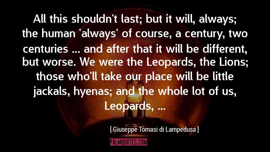 Giuseppe Tomasi Di Lampedusa Quotes: All this shouldn't last; but