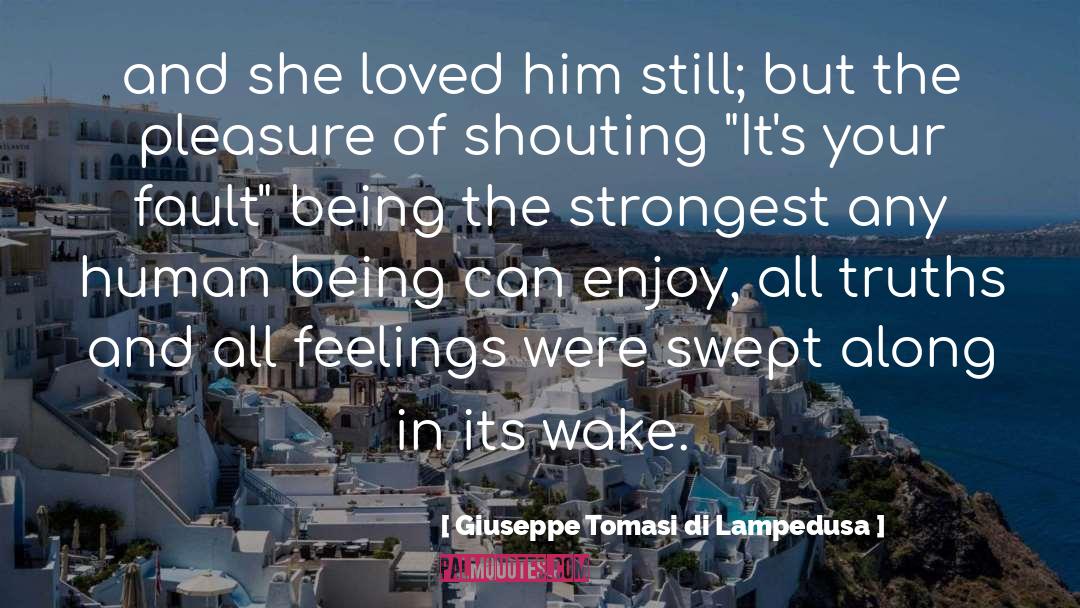 Giuseppe Tomasi Di Lampedusa Quotes: and she loved him still;