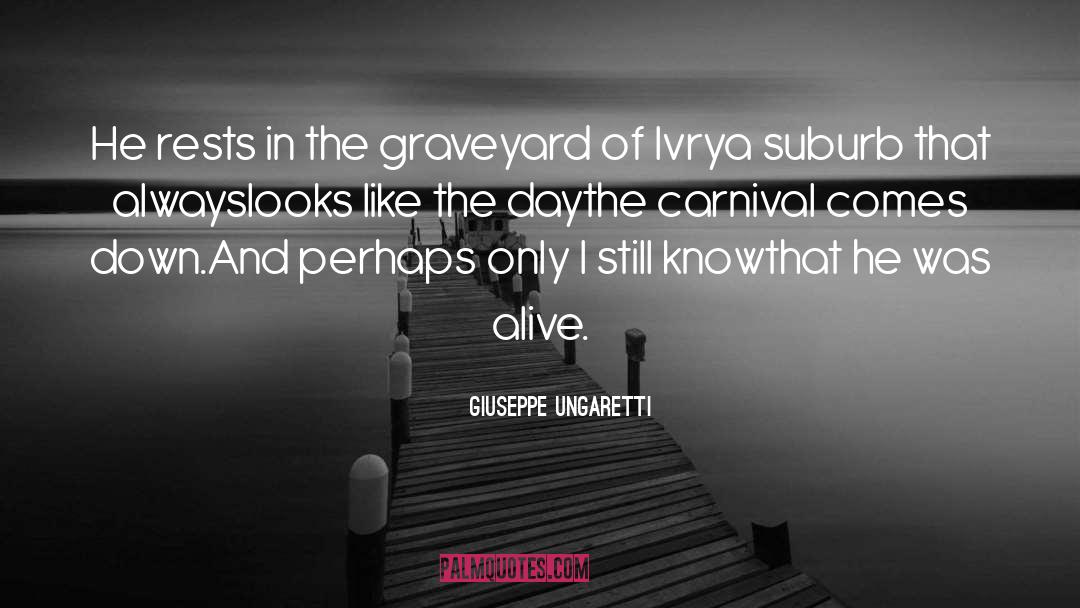 Giuseppe Ungaretti Quotes: He rests in the graveyard