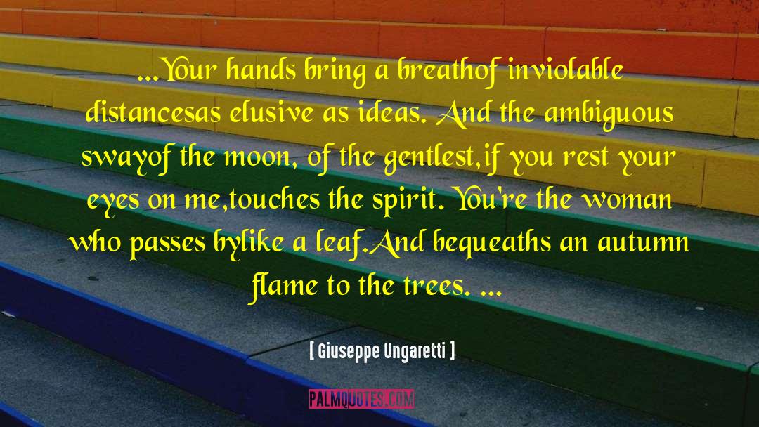 Giuseppe Ungaretti Quotes: …Your hands bring a breath<br