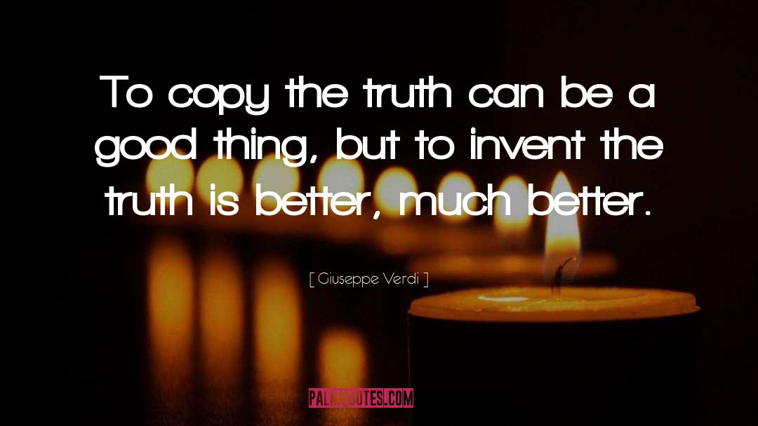 Giuseppe Verdi Quotes: To copy the truth can