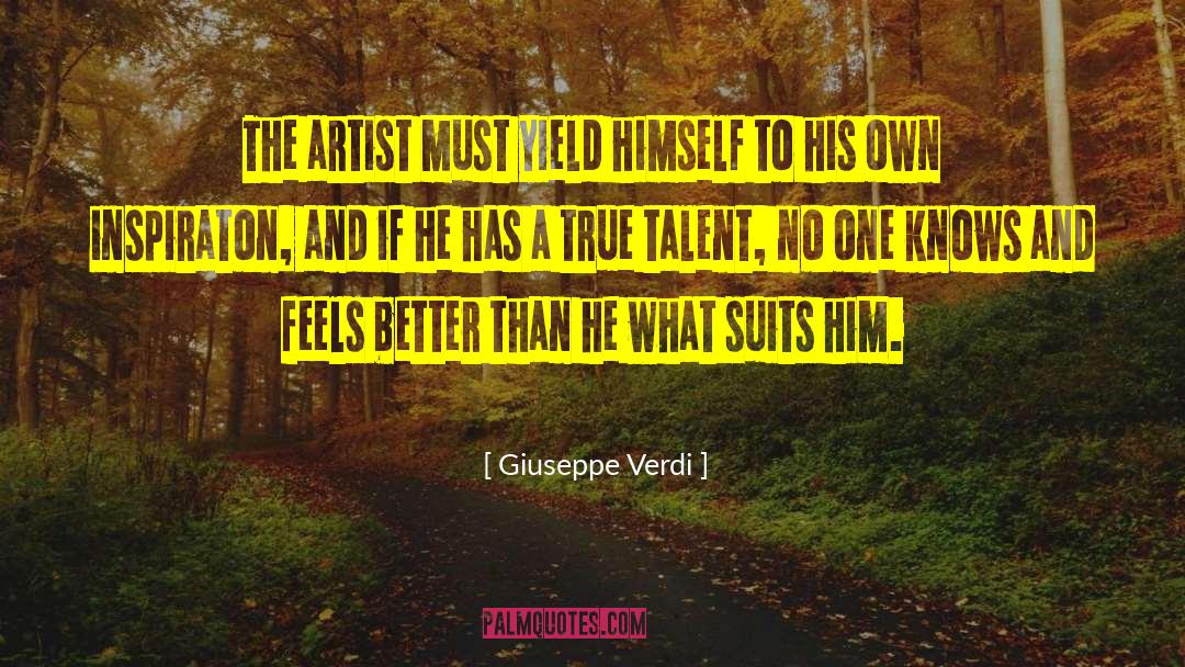 Giuseppe Verdi Quotes: The artist must yield himself