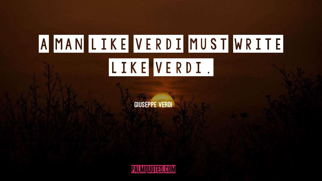 Giuseppe Verdi Quotes: A man like Verdi must