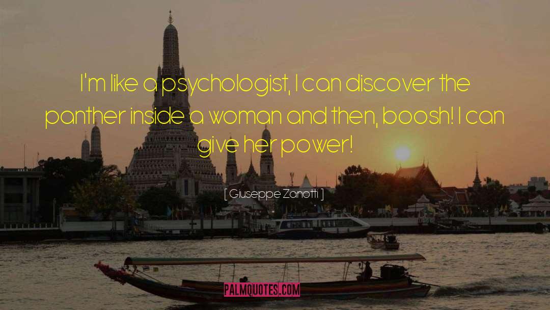 Giuseppe Zanotti Quotes: I'm like a psychologist, I