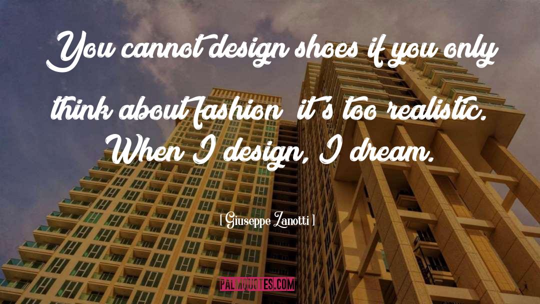 Giuseppe Zanotti Quotes: You cannot design shoes if