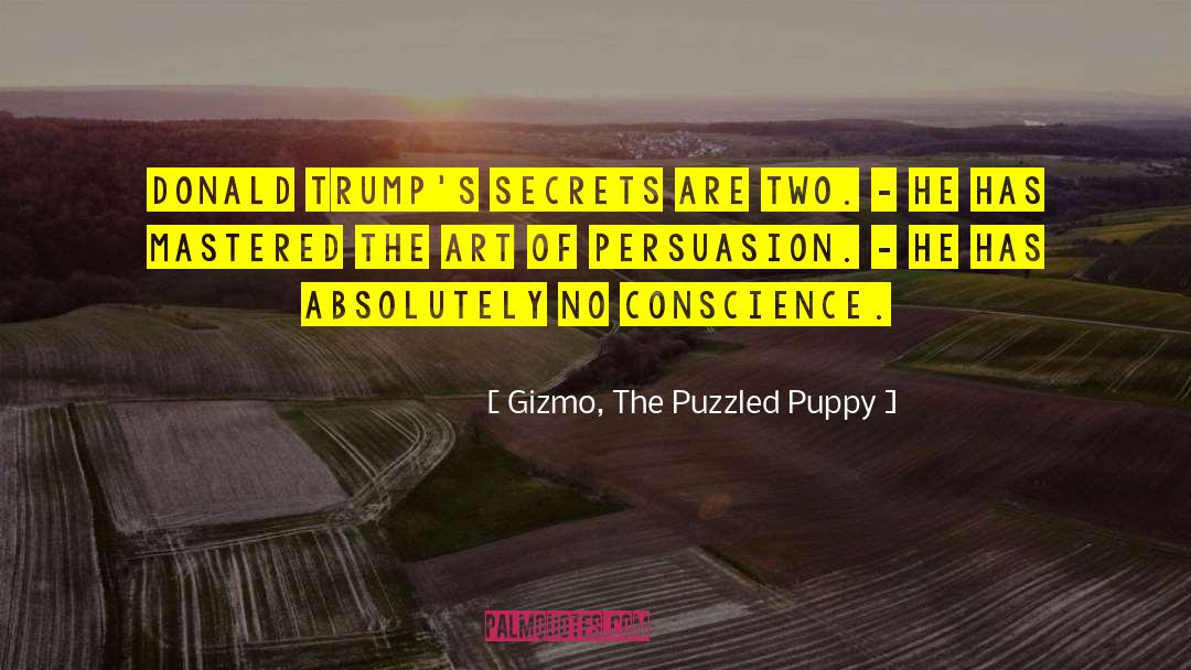 Gizmo, The Puzzled Puppy Quotes: Donald Trump's secrets are two.