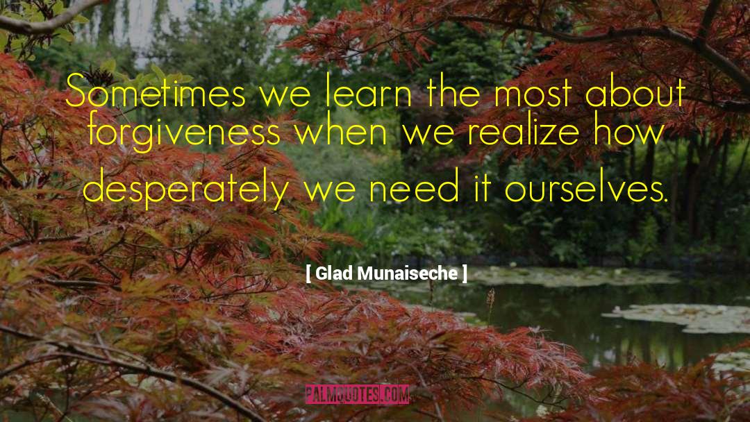 Glad Munaiseche Quotes: Sometimes we learn the most