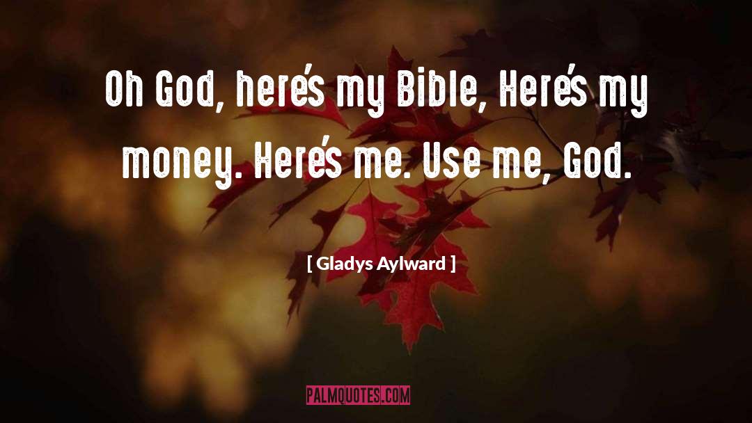Gladys Aylward Quotes: Oh God, here's my Bible,