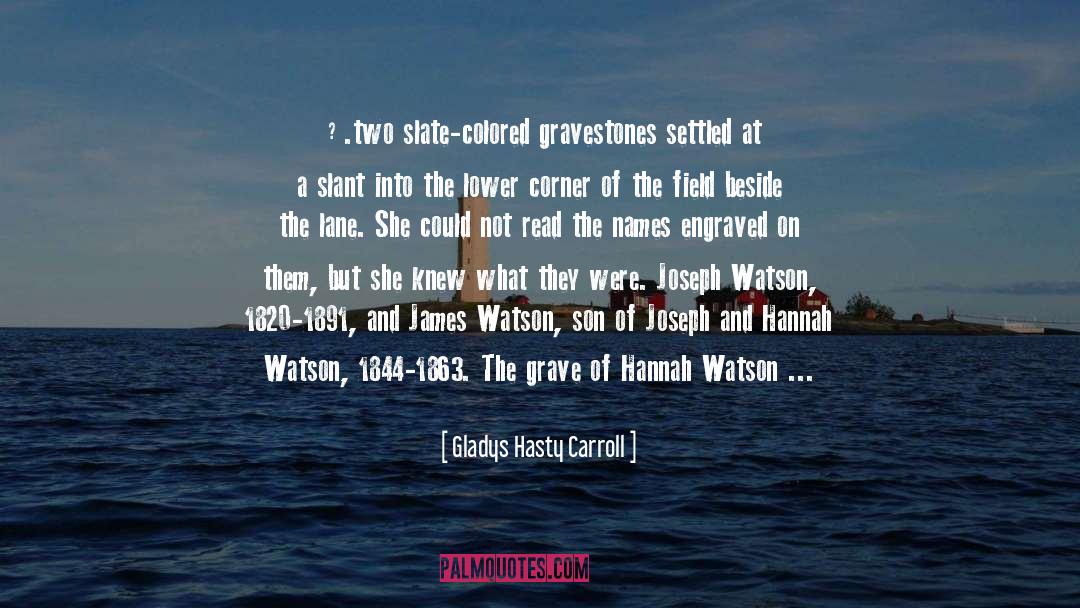 Gladys Hasty Carroll Quotes: ….two slate-colored gravestones settled at