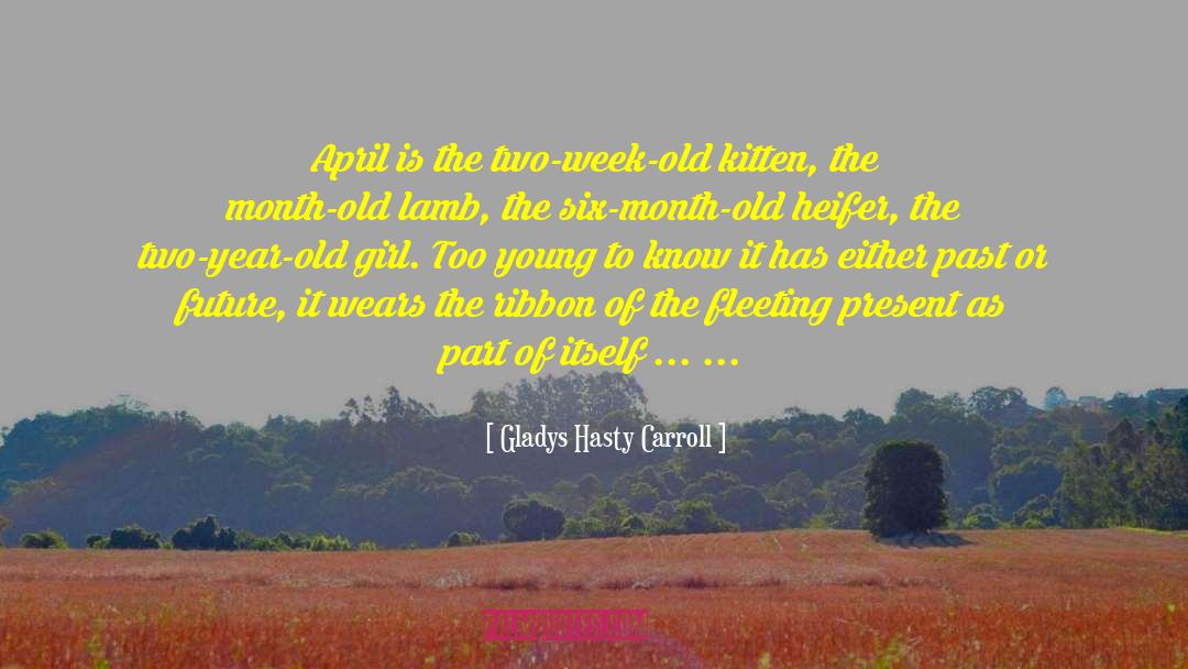 Gladys Hasty Carroll Quotes: April is the two-week-old kitten,