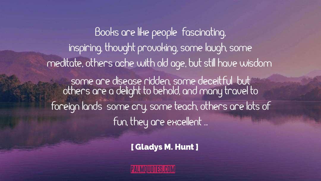 Gladys M. Hunt Quotes: Books are like people: fascinating,