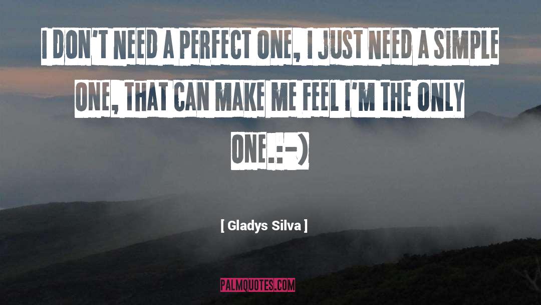 Gladys Silva Quotes: I don't Need a perfect