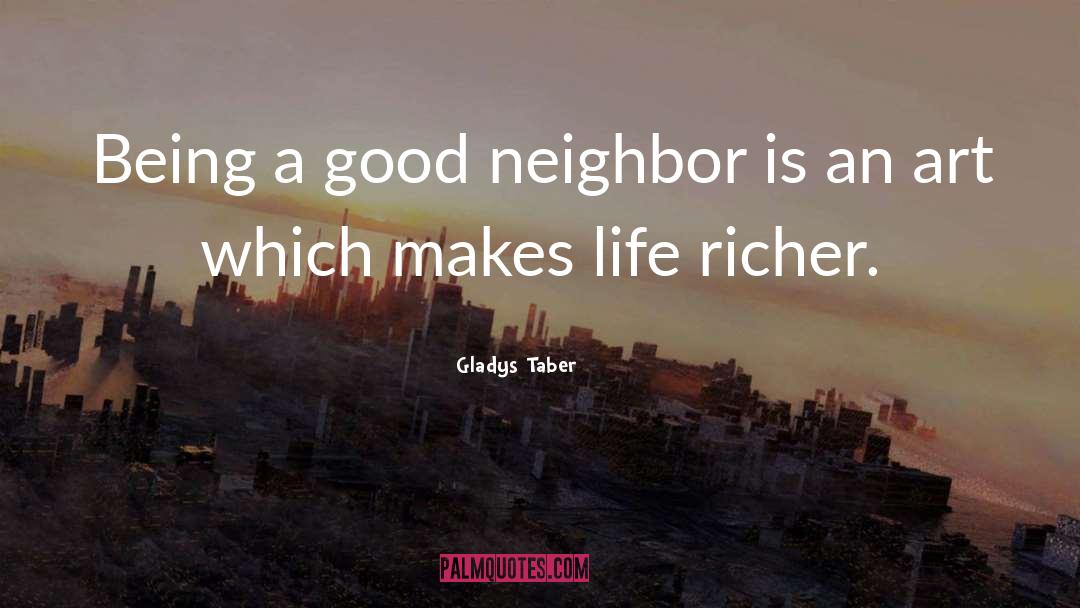 Gladys Taber Quotes: Being a good neighbor is