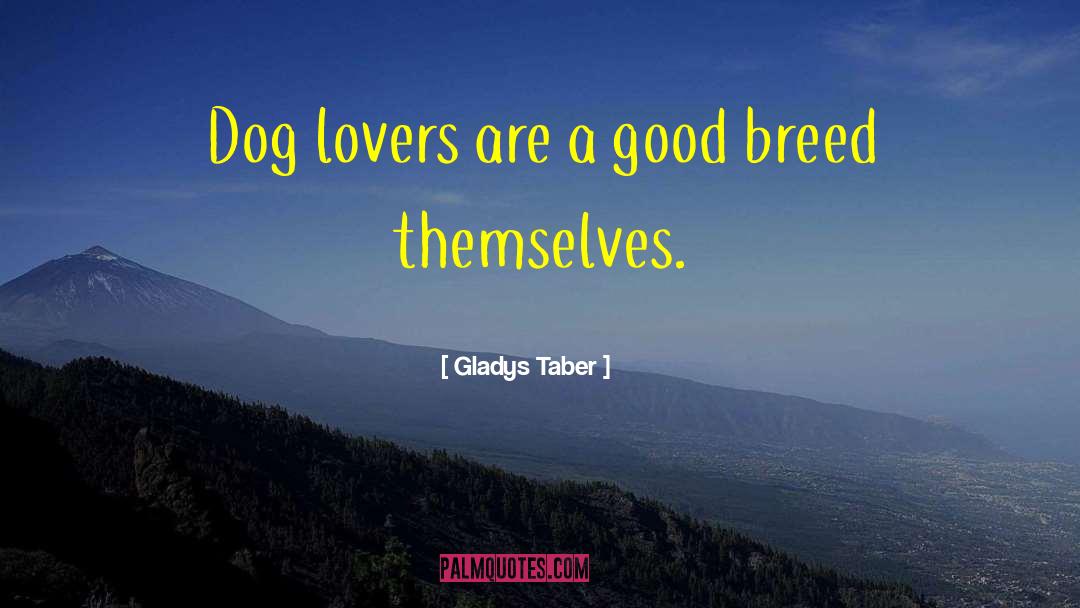 Gladys Taber Quotes: Dog lovers are a good