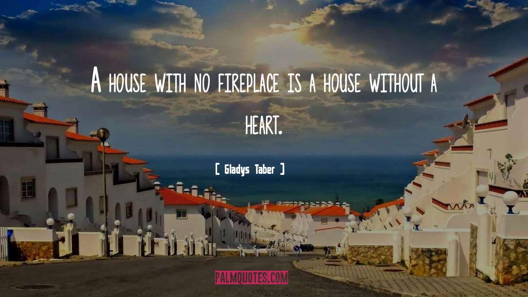 Gladys Taber Quotes: A house with no fireplace