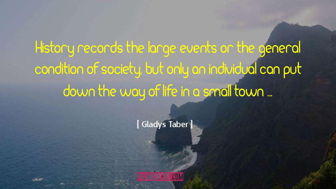 Gladys Taber Quotes: History records the large events