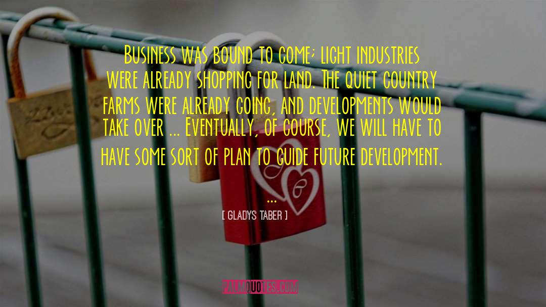 Gladys Taber Quotes: Business was bound to come;