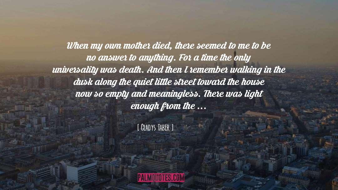 Gladys Taber Quotes: When my own mother died,