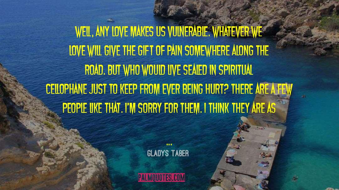 Gladys Taber Quotes: Well, any love makes us