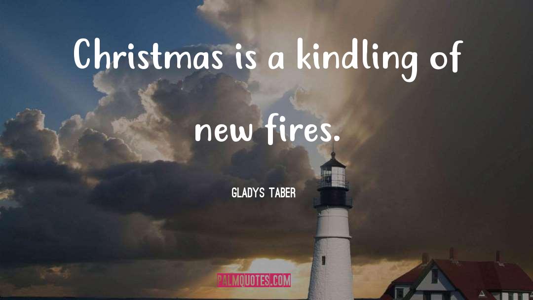 Gladys Taber Quotes: Christmas is a kindling of