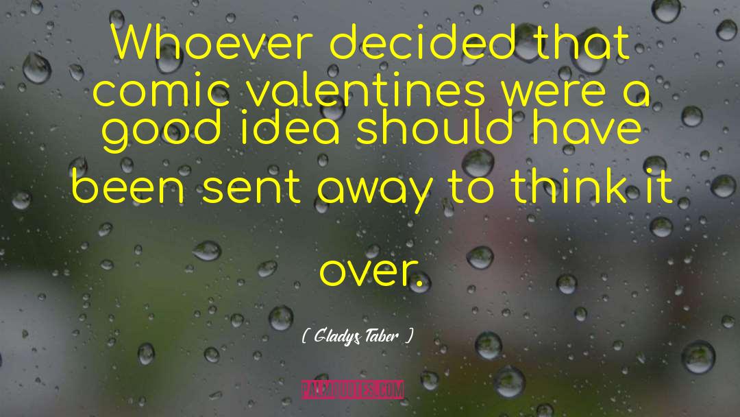 Gladys Taber Quotes: Whoever decided that comic valentines