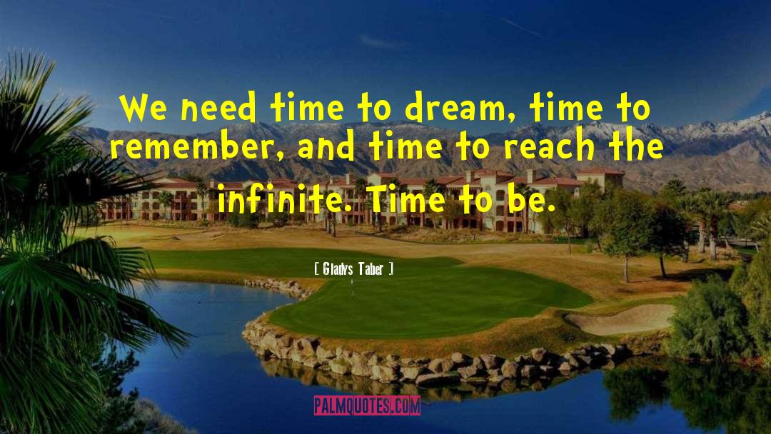 Gladys Taber Quotes: We need time to dream,