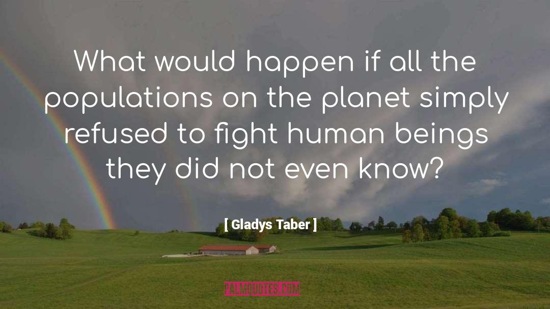 Gladys Taber Quotes: What would happen if all