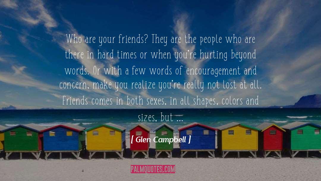 Glen Campbell Quotes: Who are your friends? They