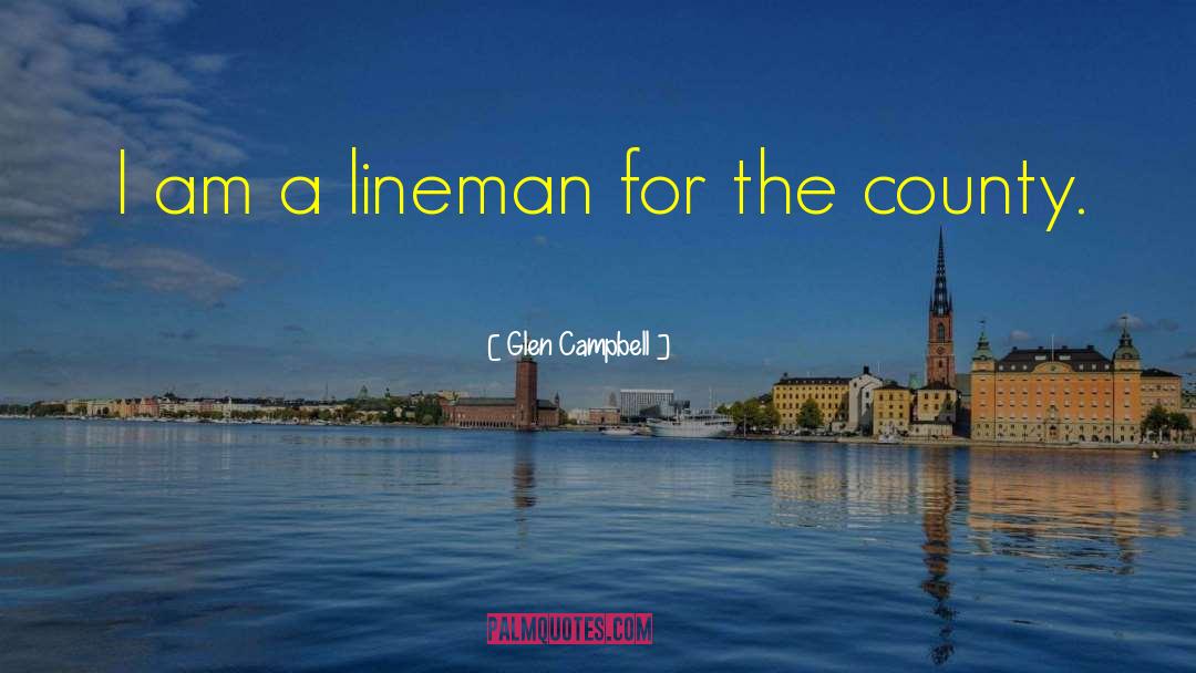 Glen Campbell Quotes: I am a lineman for